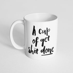 "A cup of get shit done" Mug