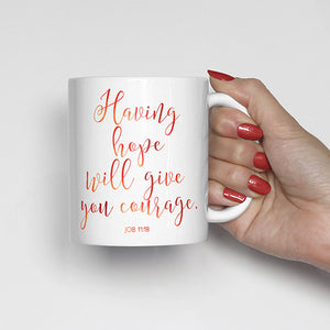 Having hope will give you courage., Job 11:18, bible scripture, watercolor, calligraphy mug