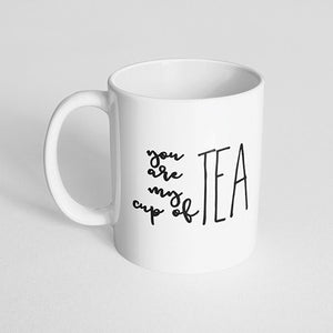 "You are my cup of tea" Mug