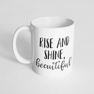 "Rise and shine, beautiful" Mug