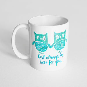 "Owl always be here for you" watercolor mug