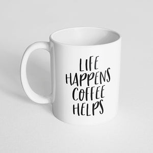 "Life happens coffee helps" Mug