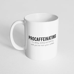 "Procaffeinating to delay doing something until you've had your coffee" Mug