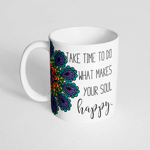 "Take time to do what makes your soul happy." Mug