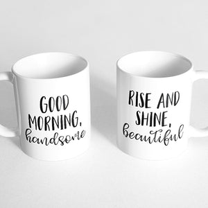 "Good morning, handsome" and "Rise and shine, beautiful" Couple Mugs