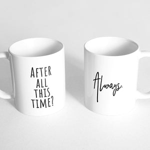 "After all this time?" and "Always" Couple Mugs