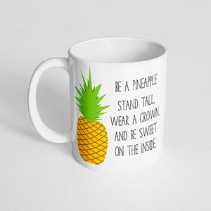 "Be a pineapple stand tall, wear a crown, and be sweet on the inside" Mug