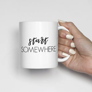 "Start somewhere" Mug