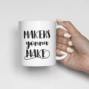 "Makers gonna make" Mug