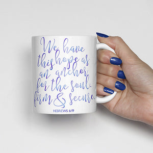 We have this hope as an anchor for the soul, firm and secure., Hebrews 6:19, bible scripture, watercolor, calligraphy mug
