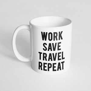 "Work, save, travel, repeat" Mug