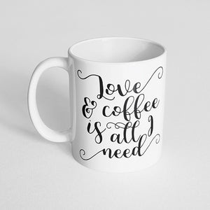 "Love and coffee is all I need" Mug