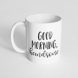 "Good morning, handsome" Mug