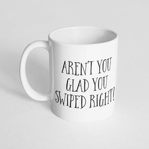 "Aren't you glad you swiped right?" Mug