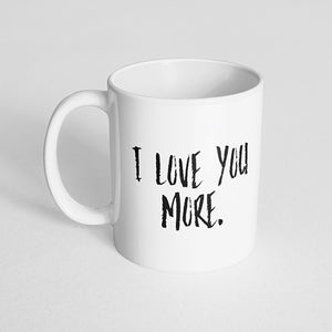 "I love you more" Mug