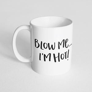 "Blow me... I'm hot" Mug
