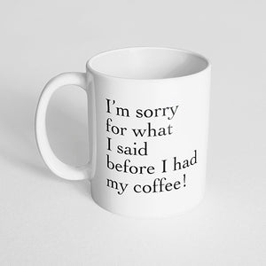 "I'm sorry for what I said before I had my coffee!" Mug
