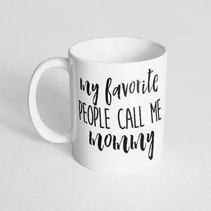 "My favorite people call me mommy" Mug