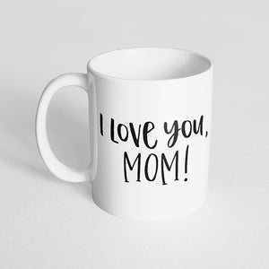 "I love you, mom!" Mug