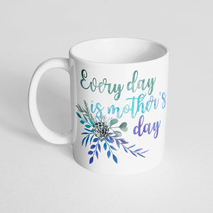 "Every day is mother's day" with Green, Blue, Purple Bouquet Mug