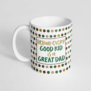 "Behind every good kid is a great dad" Polka Dot Mug