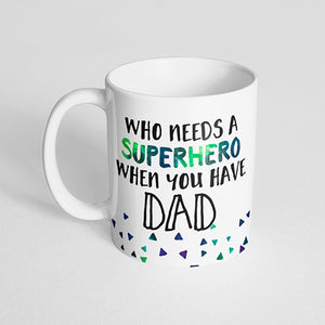 "Who needs a superhero when you have dad" Mug