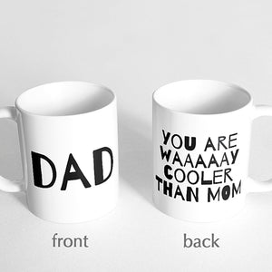 "Dad you are waaaaay cooler than mom" Mug