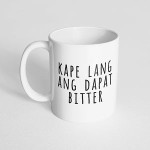 "Kape lang ang dapat bitter" Mug