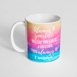 "Always be yourself unless you can be a unicorn then always be a unicorn!" Mug