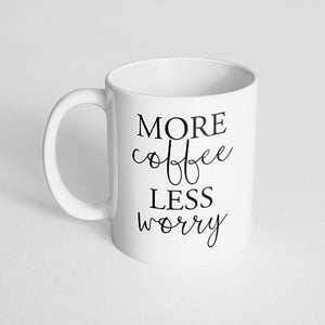 "More coffee less worry" Mug