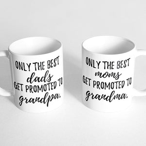 "Only the best dads get promoted to grandpa." and "Only the best moms get promoted to grandma." Couple Mugs